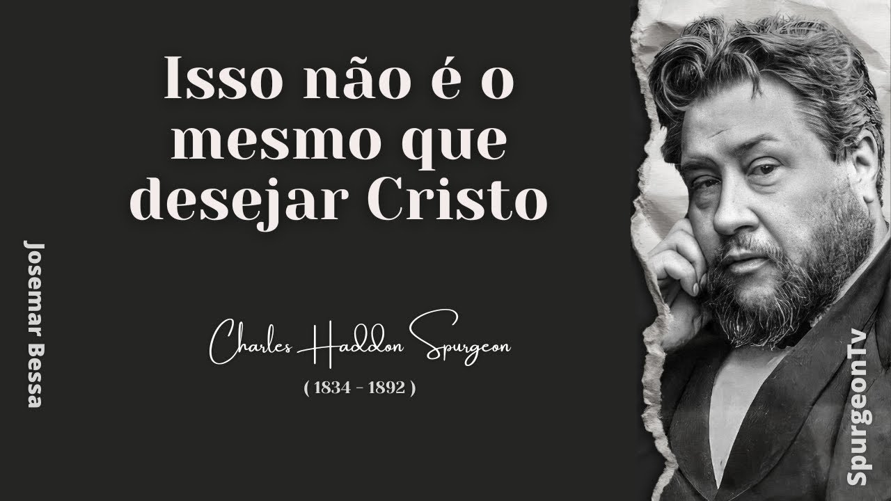 Isso não é o mesmo que desejar Cristo | C. H. Spurgeon ( 1834 - 1892 )