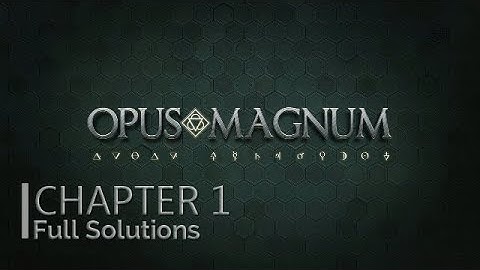 Opus Magnum - Chapter 1 Full Solutions Walkthrough