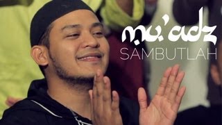 Mu'adz - Sambutlah (Official Music Video)