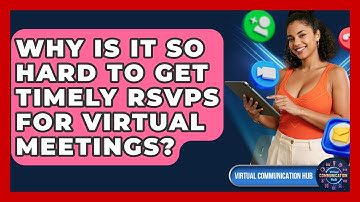 Why Is It So Hard To Get Timely RSVPs For Virtual Meetings? - Virtual Communication Hub