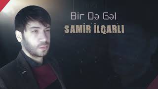 Samir İlqarli - Bir De Gel (Yeni 2023) Resimi