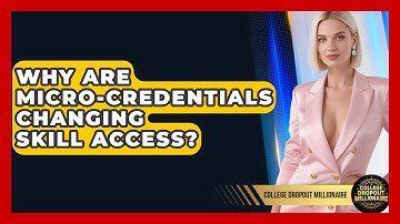 Why Are Micro-Credentials Changing Skill Access? - College Dropout Millionaire