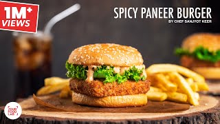 Spicy Paneer Burger Recipe | स्पाइसी पनीर बर्गर | Chef Sanjyot Keer
