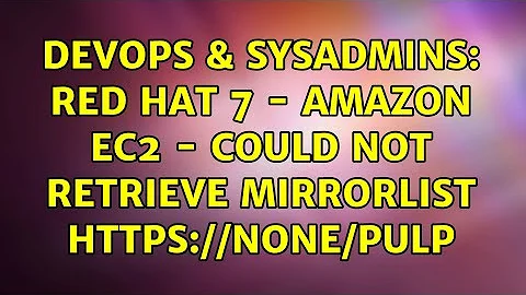 DevOps & SysAdmins: Red Hat 7 - Amazon EC2 - Could not retrieve mirrorlist None/pulp