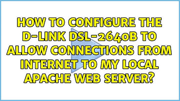 How to configure the D-Link DSL-2640b to allow connections from Internet to my local Apache Web...
