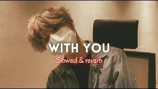 With You - Jimin Ost| Slowed \u0026 Reverb|Our Blues