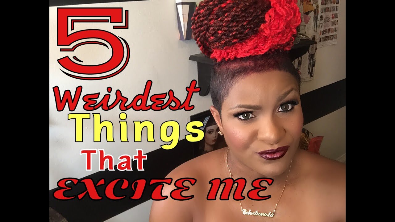 5 WEIRDEST THINGS THAT EXCITE ME!!!!! Tag video - YouTube