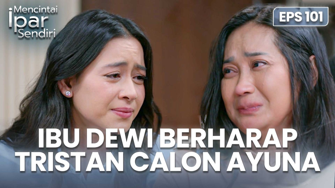 Ibu Dewi Berharap Tristan Calon Dari Ayuna | MENCINTAI IPAR SENDIRI | EPS. 101 (3/4)