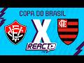 VITÓRIA x FLAMENGO - Copa do Brasil FSC React
