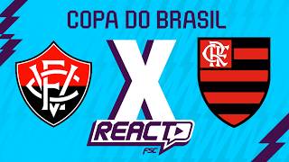 VITÓRIA x FLAMENGO - Copa do Brasil FSC React