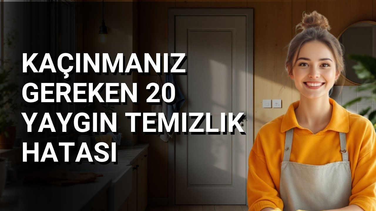 EVİ Daha KİRLİ Gösteren 20 TEMİZLİK HATASI