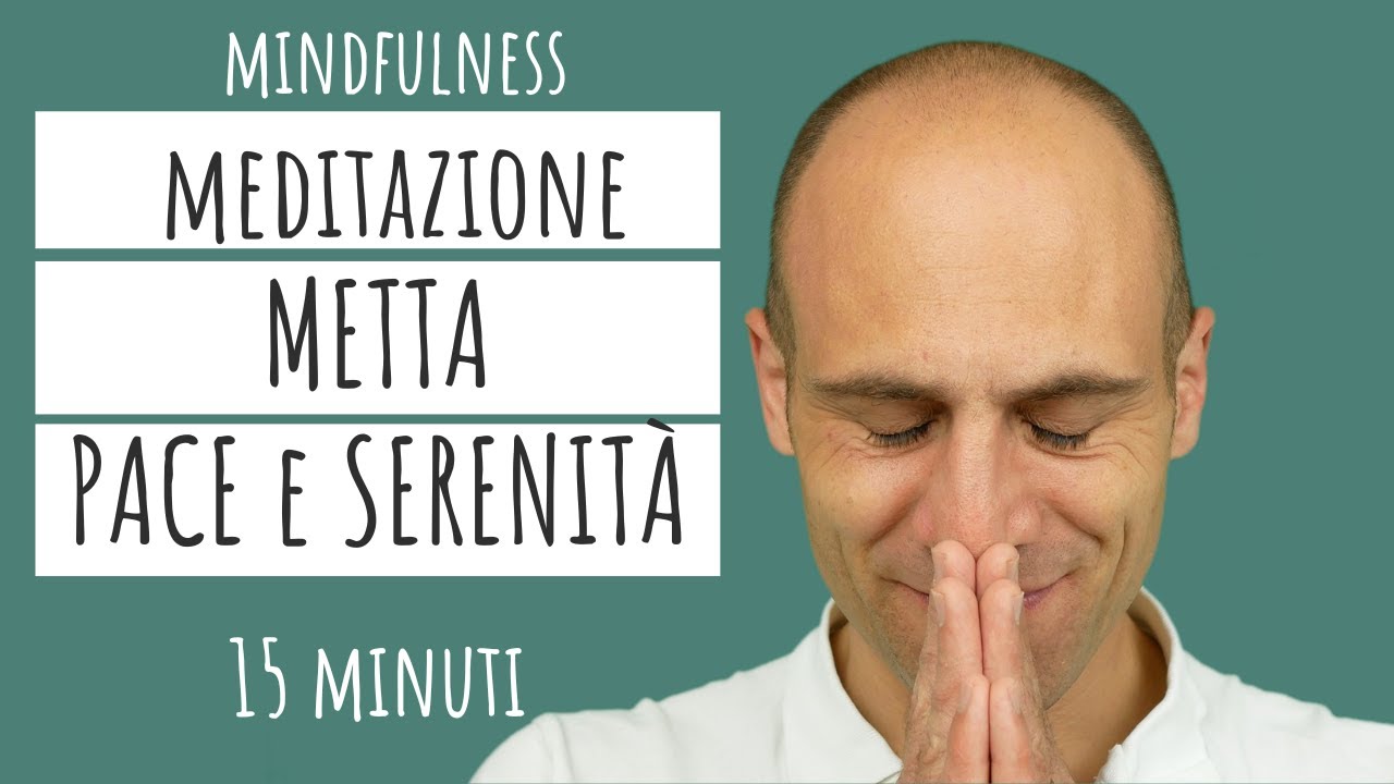 MEDITAZIONE GUIDATA mindfulness: METTA (15 minuti) per ritrovare PACE e ...