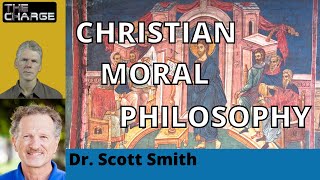 Moral Philosophy and Christian Theology with Dr. Scott Smith: Foundations for Ethics