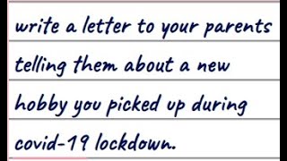 Write a letter to your parents telling them about a new hobby you picked up during covid-19 Lockdown