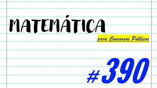 Matemática para Concursos Públicos - #390
