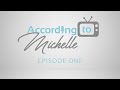 According to Michelle | Episode 1