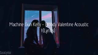 Machine Gun Kelly - Bloody Valentine Acoustic [Lyrics]