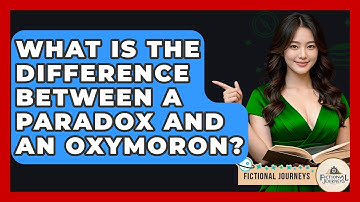What Is The Difference Between A Paradox And An Oxymoron? - Fictional Journeys