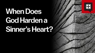 When Does God Harden a Sinner’s Heart?