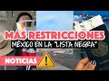 México en la lista negra: más países restringen la entrada a mexicanos