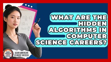 What Are The Hidden Algorithms In Computer Science Careers? - Asian American Student Success