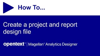How to create a project and report design file | OpenText Magellan Analytics Designer