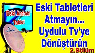 Eski Android Tabletleri Atmayın!!! Uydulu Televizyona Dönüştürün 2. Bölüm Tümer Ferhatoğlu