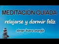 Meditación GUIADA para RELAJARSE y DORMIR FELIZ😃 Atraer BUENA ENERGÍA y POSITIVIDAD con RELAJACIÓN