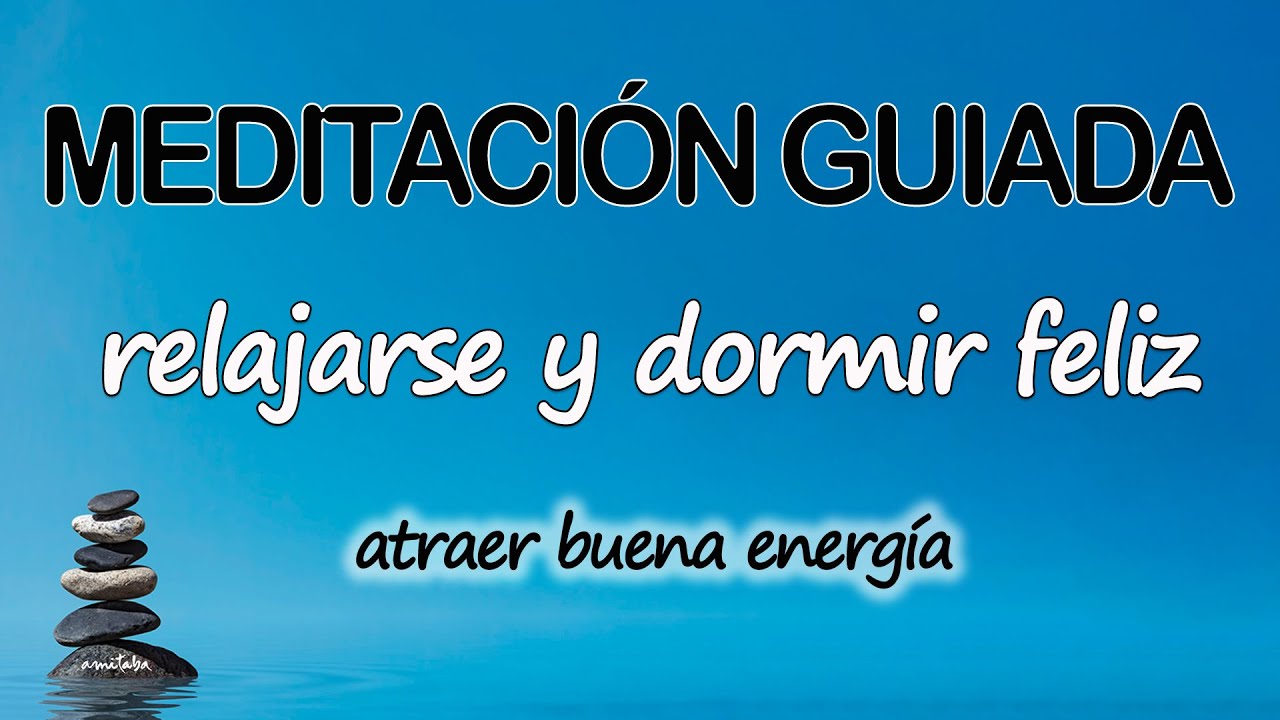 💎Meditación GUIADA para RELAJARSE y DORMIR FELIZ😃 Atraer BUENA ENERGÍA ...