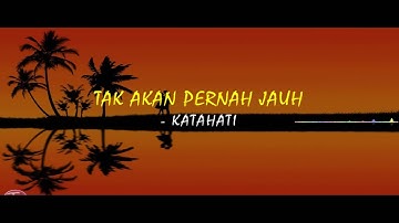 Tak Akan Pernah Jauh- Katahati (lirik)