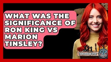 What Was The Significance Of Ron King Vs Marion Tinsley? - The Board Game Xpert