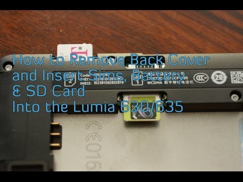 How to Remove Back Cover and Insert Sims, Battery & SD Card Into the Lumia 630/635
