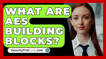 What Are AES Building Blocks? - SecurityFirstCorp.com