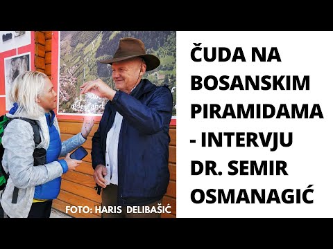 ČUDA NA BOSANSKIM PIRAMIDAMA - INTERVJU DR. SEMIR OSMANAGIĆ