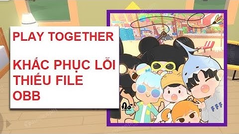 Play Together | Hướng Dẫn Sửa Lỗi Thiếu Tệp OBB Và Không Vào Được Play Together khi Auto Câu Cá
