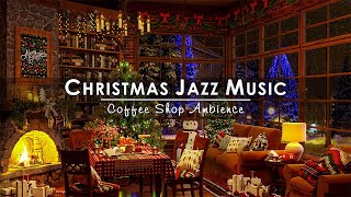 Christmas Jazz Instrumental Music 2024 & Crackling Fireplace 🔥 Cozy Christmas Coffee Shop Ambience