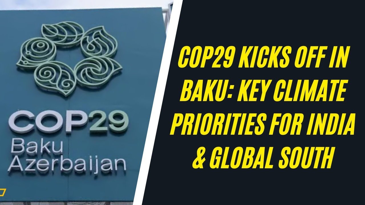COP29 Kicks Off in Baku: Key Climate Priorities for India & Global ...