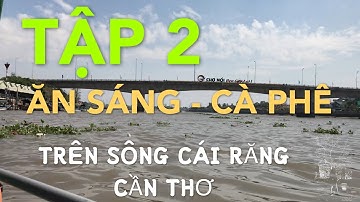 Tập 2 - Chợ nổi cái răng -  ( Vietnam Travel - river market)
