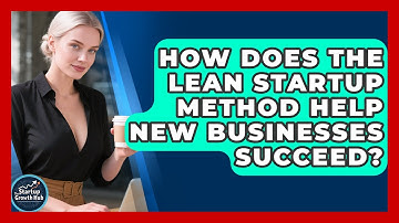 How Does the Lean Startup Method Help New Businesses Succeed? | The Startup Growth Hub News