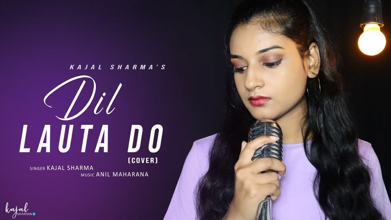 Dil Lauta Do  Cover  Kajal Sharma  Jubin Nautiyal payal Dev  Kunaal Verma  Anil Maharana