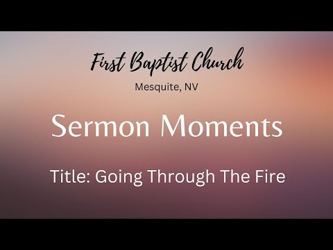 Sermon Moment   Going Through The Fire