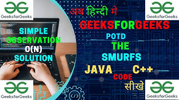The Smurfs || JAVA Code || C++ Code || GeeksForGeeks || O(n) || POTD || Hindi ||