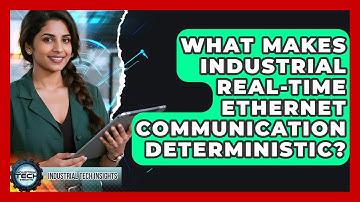 What Makes Industrial Real-time Ethernet Communication Deterministic? - Industrial Tech Insights