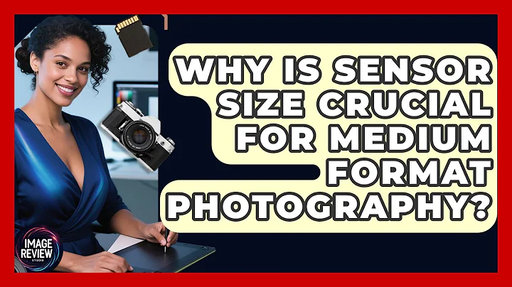 Why Is Sensor Size Crucial For Medium Format Photography? - Image Review Studio