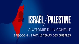 1967, le temps des guerres - Israël / Palestine : Anatomie d'un conflit