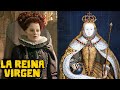 La Reina Virgen - ¿Por qué la Reina Isabel I nunca me casé? Curiosidades Históricas-Mira la Historia