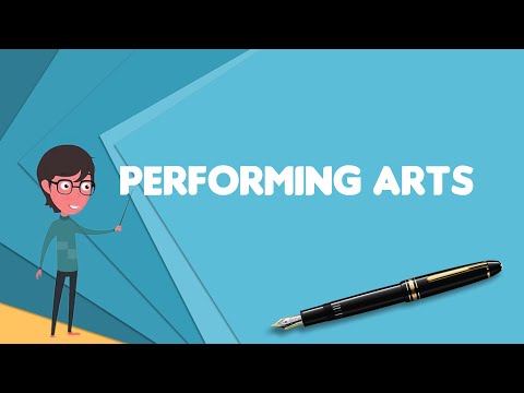 What is Performing arts? Explain Performing arts, Define Performing arts, Meaning of Performing arts