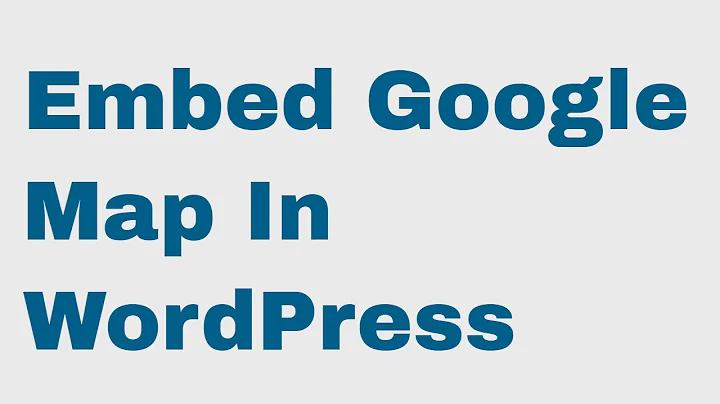 Embed Google Map In WordPress