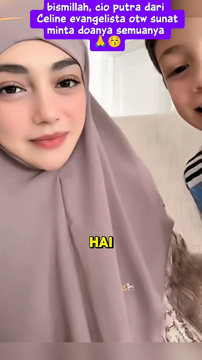 cio putra dari Celine evangelista otw sunat 😁🙏 #celineevangelista #hijrah #mualaf #artis #viral