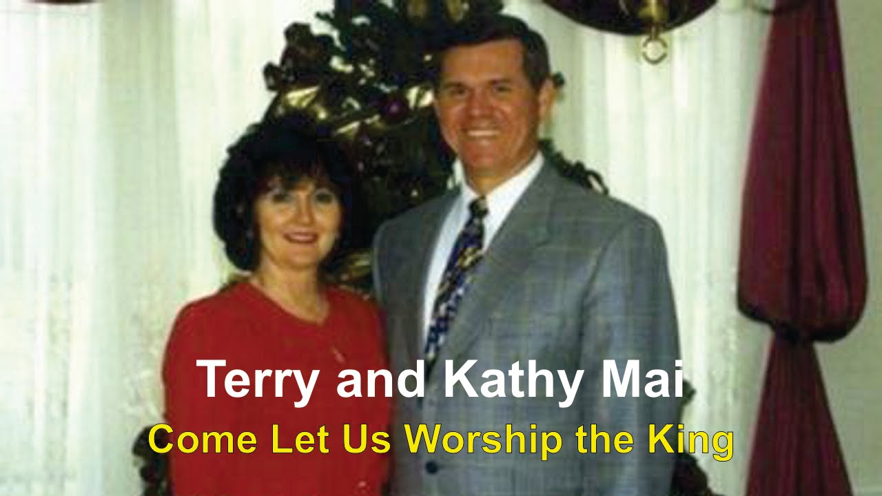 Come Let Us Worship the King by Terry and Kathy Mai - YouTube